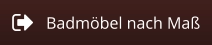 Badmöbel nach Maß
