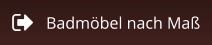 Badmöbel nach Maß