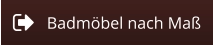 Badmöbel nach Maß