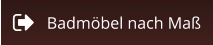 Badmöbel nach Maß