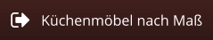 Küchenmöbel nach Maß